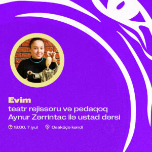 Evim: teatr rejissoru və pedaqoq Aynur Zərrintac ilə ustad dərsi