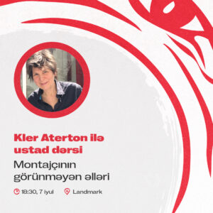 Kler Aterton ilə ustad dərsi. Montajçının görünməyən əlləri