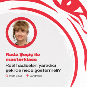 Rada Şeşiç ilə masterklass. Real hadisələri yaradıcı şəkildə necə göstərməli?